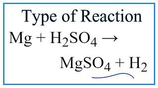 Type of Reaction for Mg + H2SO4 = MgSO4 + H2