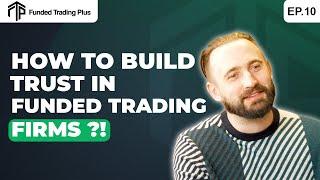 This Is How You Build Trust In A Funded Trading Firm In 2024 - Episode 10