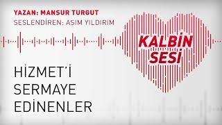 HİZMET'İ SERMAYE EDİNENLER | KALBİN SESİ