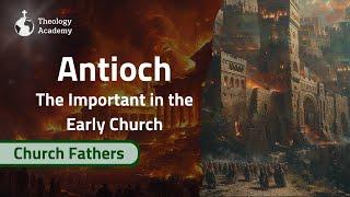 Why Was Antioch So Important in the Early Church?