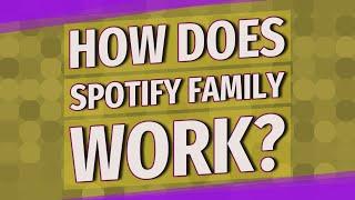 How does Spotify family work?