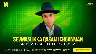 Abror Do'stov - Sevmaslikka qasam ichganman (audio 2023)