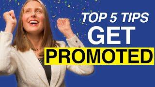 How to Get Promoted at Work: 5 Tips to Get a Job Promotion and Get Promoted into Leadership