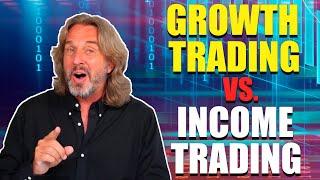 Growth Trading vs. Income Trading  - Which Is Best For You?