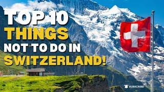  Top 10 Tourist Mistakes to avoid in Switzerland