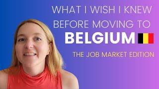 What I wish I knew before moving to Belgium - Job market edition #expatlife #lifeinbelgium #belgium