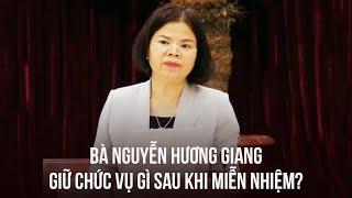 Bà Nguyễn Hương Giang giữ chức vụ gì sau khi miễn nhiệm Chủ tịch tỉnh Bắc Ninh?