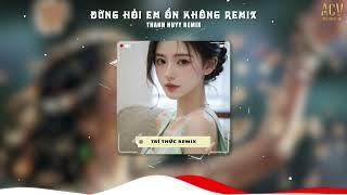 Giá Như Đời Làm Gì Có Giá Như Remix Trend Tiktok - Đừng Hỏi Em Ổn Không Remix Cực Cháy Hot Trend