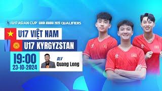 TRỰC TIẾP: U17 VIỆT NAM - U17 KYRGYZSTAN | VÒNG LOẠI AFC U17 ASIAN CUP 2025