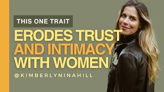 This One Traits Erodes Trust and Intimacy with Women (And What You Can Do About It)