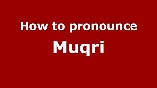 How to pronounce Muqri (Arabic/Morocco) - PronounceNames.com