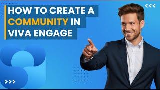 How to Create a Community in Viva Engage