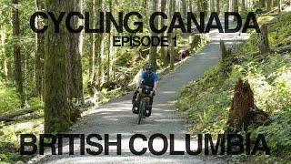Cycling Canada Ep 1 - British Columbia