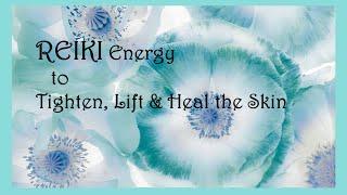 Reiki to Tighten, Lift & Heal the Skin | Timeless Energy Healing