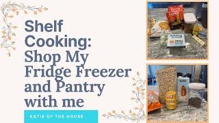 Shelf Cooking to Save Money: Shop my Fridge, Freezer and Pantry with me