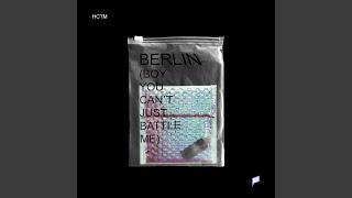 Berlin (Boy You Can't Just Battle Me)