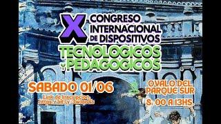 X º CONGRESO INTERNACIONAL DE DISPOSITIVOS TECNOLÓGICOS Y PEDAGÓGICOS