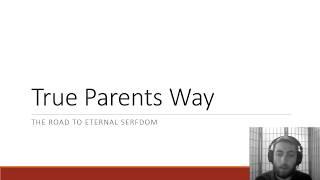 True Parents Way - The Road to Eternal Serfdom