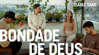 Isaias Saad - Bondade de Deus (Na Casa)