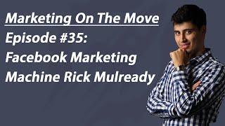 #35 Facebook Marketing Machine Rick Mulready