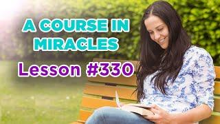 A Course In Miracles - Lesson 330