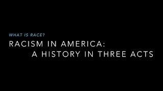 Racism in America: A History in Three Acts