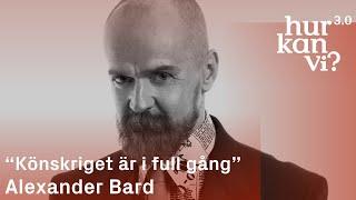 Alexander Bard - “Könskriget är i full gång”