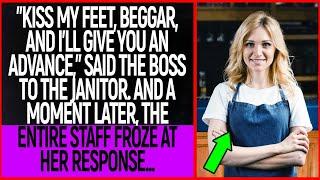 "Kiss my feet, beggar, and I'll give you an advance,"said the boss to the janitor.And a moment later