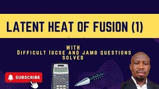 Physics - Specific Latent Heat of fusion for IGCSE and JAMB