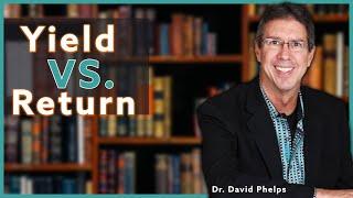 Yield vs Return: Maximize the Highest ROI! | Dr. David Phelps | Investing 101