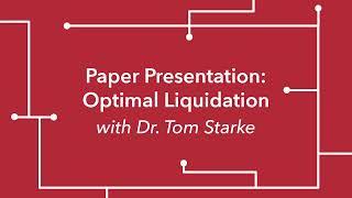 'Optimal Liquidation' Paper Presentation with Dr. Tom Starke