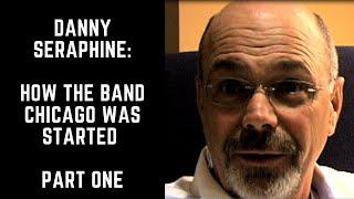 Danny Seraphine: How the Band Chicago was Started. Part One