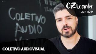  COLETIVO AUDIOVISUAL - OZI VLOG #293