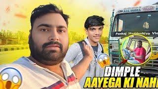 Dimple Ab Truck Me Aayega Ki Nahi ? Aaj Sachhai Jan Lijiye || #Vlogs