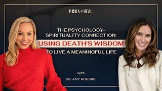 Using Death's Wisdom to Live a Meaningful Life with Dr. Amy Robbins, Clinical Psychologist | EP 59