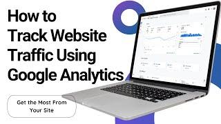 How to Track Website Traffic Using Google Analytics