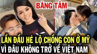 Ca sĩ BĂNG TÂM lần đầu hé lộ về chồng con sau gần 30 năm ở Mỹ, vì đâu không về Việt Nam biểu diễn