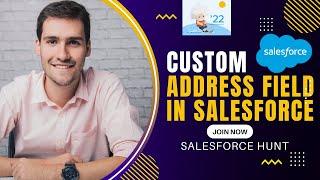 Summer'22: Custom Address Field in Salesforce || Summer'22 || Salesforce Hunt || Rohit Kumar
