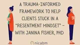 A Trauma-Informed Framework to Help Clients with a “Resentment Mindset” – with Janina Fisher, PhD