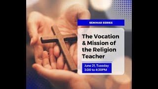 JUNE 21 The Vocation & Mission of the Religion Teacher by Mann Rentoy