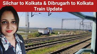 Silchar to Kolkata, Dibrugarh to Kolkata train Updates || Nf railway || Nfr