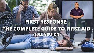 First Response: The Complete Guide to First Aid (Full Version) - First Aid CPR AED Courses - Toronto