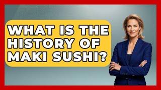 What Is The History Of Maki Sushi? - Japan Past and Present