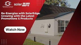 Re-Energize with SolarEdge: Growing with the Latest Promotions & Products