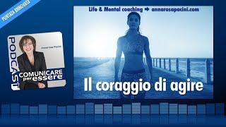 Il coraggio di agire - dr.ssa Annarosa Pacini - Coaching valoriale - Podcast