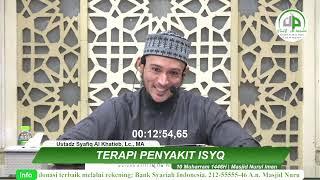 Terapi Penyakit Isyq - Ustadz Syafiq Al Khatieb, Lc,. MA.