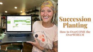 Succession Planting - How To OverCOME the OverWHELM