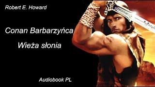 Robert E. Howard - Conan barbarzyńca | Wieża Słonia | audiobook PL