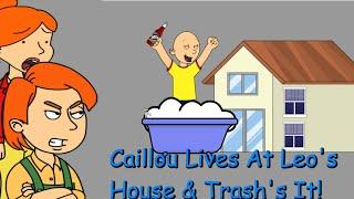 Caillou Lives At Leo's House & Trash The House Then Gets Grounded