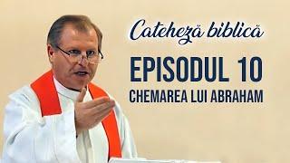 Cateheză biblică cu Pr Marcelin Rotaru - Episodul 10 - Chemarea lui Abraham